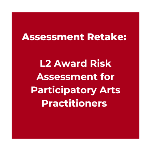 Assessment Retake: L2 Award Risk Assessment for Participatory Arts Practitioners