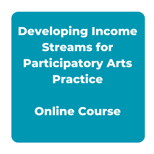 Developing Income Streams for Participatory Arts Practice - Online Course