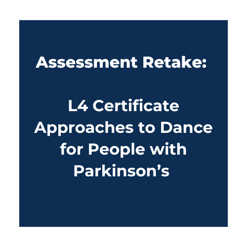 Assessment Retake: L4 Certificate Approaches to Dance for People with Parkinson’s
