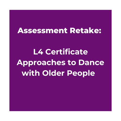 Assessment Retake: L4 Certificate Approaches to Dance with Older People